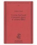 Come Far Fuori il Proprio Guru e Vivere Felici — Libro