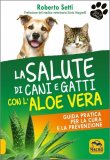 La Salute di Cani e Gatti con l'Aloe Vera — Libro