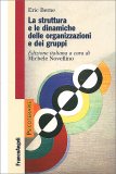 La struttura e le dinamiche delle organizzazioni e dei gruppi — Libro