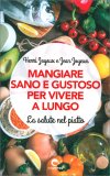 Mangiare Sano e Gustoso per Vivere a Lungo — Libro