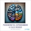 Mp3 - Psicocibernetica. Deprogrammare le False Credenze — Audiolibro