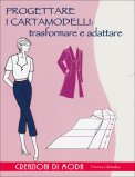 Progettare i Cartamodelli: Trasformare e Adattare  — Libro